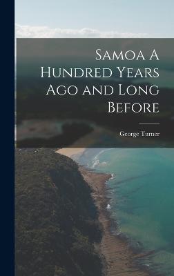 Samoa A Hundred Years Ago and Long Before - Turner, George