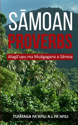 Samoan Proverbs: Alaga'upu ma Muagagana a Samoa by Tuiataga Fa'afili a ...