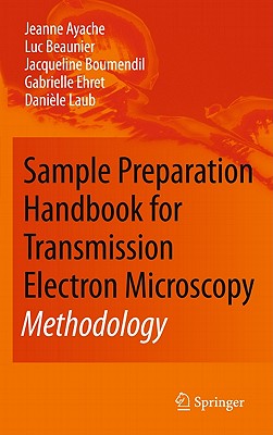 Sample Preparation Handbook for Transmission Electron Microscopy: Methodology - Ayache, Jeanne, and Beaunier, Luc, and Boumendil, Jacqueline