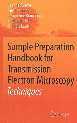 Sample Preparation Handbook for Transmission Electron Microscopy: Techniques - Ayache, Jeanne, and Beaunier, Luc, and Boumendil, Jacqueline