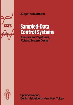 Sampled-Data Control Systems: Analysis and Synthesis, Robust System Design - Ackermann, Jrgen