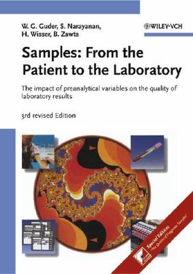 Samples: From the Patient to the Laboratory: The Impact of Preanalytical Variables on the Quality of Laboratory Results - Guder, Walter G, and Narayanan, Sheshadri, and Wisser, Hermann