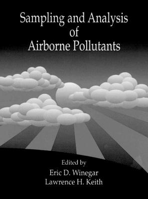 Sampling and Analysis of Airborne Pollutants - Winegar, Eric D (Editor), and Maibach, Howard I (Contributions by), and Keith, Lawrence H (Editor)