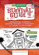 Sam's Supersecret Survival Guide to Conquering Camping, Making Friends the Hard Way, and Going on Vacation