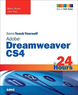 Sams Teach Yourself Adobe Dreamweaver CS4 in 24 Hours - Bruce, Betsy, and Ray, John