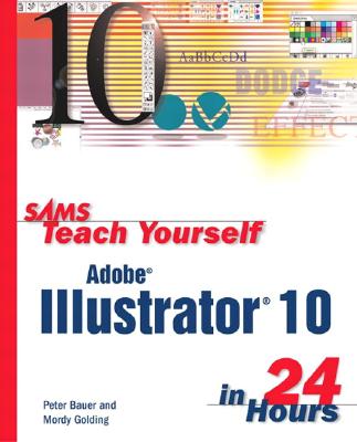 Sams Teach Yourself Adobe Illustrator 10 in 24 Hours - Golding, Mordy, and Bauer, Peter