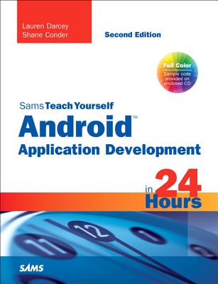 Sams Teach Yourself Android Application Development in 24 Hours - Darcey, Lauren, and Conder, Shane