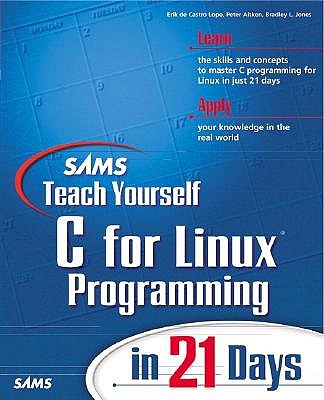 Sams Teach Yourself C for Linux Programming in 21 Days - Lopo, Erik de Castro, and Jones, Bradley L, and Aitken, Peter G