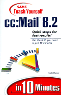 Sams Teach Yourself CC: Mail 8.2: Quick Steps for Fast Results: Get the Skills You Need in Just 10 Minutes - Warner, Scott