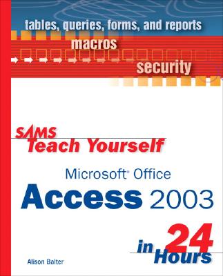 Sams Teach Yourself Microsoft Office Access 2003 in 24 Hours - Balter, Alison