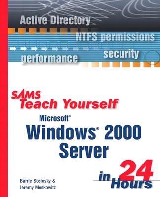 Sams Teach Yourself Microsoft Windows 2000 Server in 24 Hours - Sosinsky, Barrie