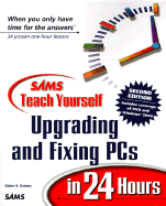 Sams Teach Yourself Upgrading and Fixing PCs in 24 Hours, Second Edition - Grimes, Galen A.