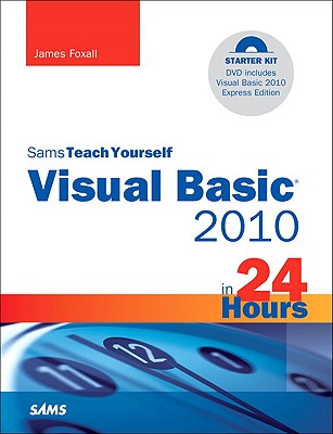 Sams Teach Yourself Visual Basic 2010 in 24 Hours - Foxall, James
