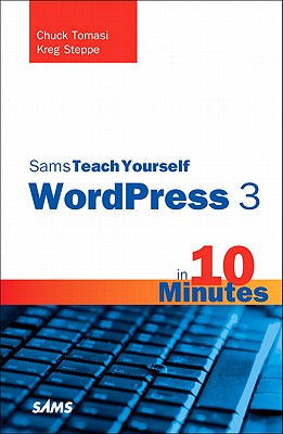 Sams Teach Yourself WordPress 3 in 10 Minutes - Tomasi, Chuck, and Steppe, Kreg