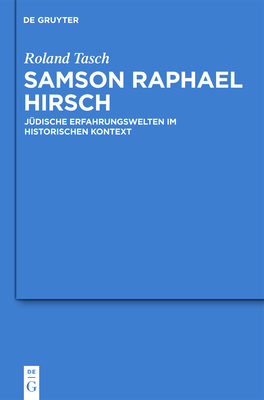 Samson Raphael Hirsch: Judische Erfahrungswelten Im Historischen Kontext - Tasch, Roland