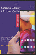 Samsung Galaxy A71 User Guide for Seniors: A Comprehensive Beginner's Guide to Galaxy A71 with Tips and Tricks