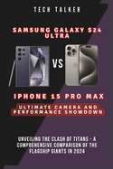 Samsung Galaxy S24 Ultra VS iPhone 15 Pro Max: Ultimate Camera and Performance Showdown: Unveiling the Clash of Titans - A Comprehensive Comparison of the Flagship Giants in 2024