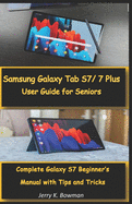 Samsung Galaxy Tab S7/ 7 Plus User Guide for Seniors: Complete Galaxy S7 Beginner's Manual with Tips and Tricks