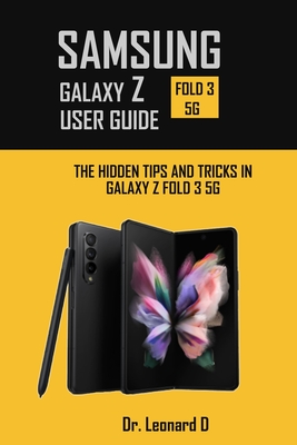 Samsung Galaxy Z Fold 3 5g User Guide: The Hidden Tips and Tricks in Galaxy Z Fold 3 5g - D, Leonard