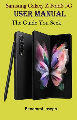Samsung Galaxy Z Fold3 5G User Manual: The Guide You Seek - Joseph, Benammi