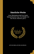 Samtliche Werke: Unter Mitarbeiterschaft Von Dmitri Mereschkowski, Hrsg. Von Moeller Van Den Bruck, Volume 6, Part 2