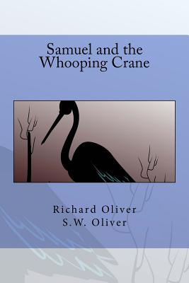 Samuel and the Whooping Crane - Oliver, S W, and Oliver, Christopher, and Oliver, Richard