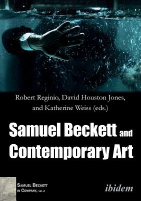 Samuel Beckett and Contemporary Art - Jones, David Houston (Contributions by), and Knppel, Katharina (Contributions by), and Smith, Russel (Contributions by)