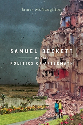 Samuel Beckett and the Politics of Aftermath - McNaughton, James