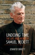 Samuel Beckett: Undoing Time