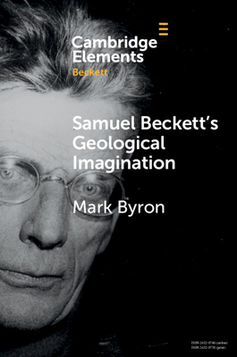 Samuel Beckett's Geological Imagination - Byron, Mark