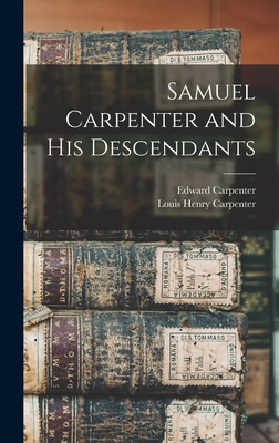 Samuel Carpenter and His Descendants - Carpenter, Edward, and Carpenter, Louis Henry