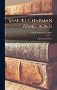 Samuel Chapman Armstrong: A Biographical Study