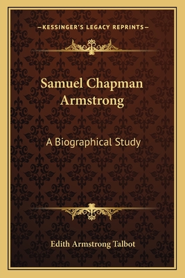 Samuel Chapman Armstrong: A Biographical Study - Talbot, Edith Armstrong