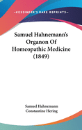 Samuel Hahnemann's Organon Of Homeopathic Medicine (1849)