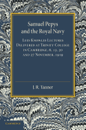 Samuel Pepys and the Royal Navy; Lees Knowles Lectures Delivered at Trinity College in Cambridge, 6