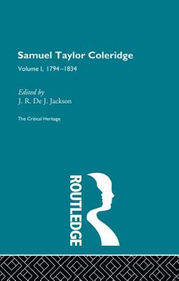 Samuel Taylor Coleridge: The Critical Heritage Volume 1 1794-1834 - De J Jackson, J R (Editor)