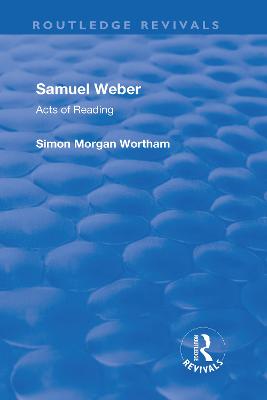 Samuel Weber: Acts of Reading - Wortham, Simon Morgan