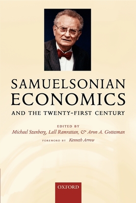 Samuelsonian Economics and the Twenty-First Century - Szenberg, Michael (Editor), and Ramrattan, Lall (Editor), and Gottesman, Aron (Editor)