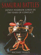 Samurai Battles: Japan's Warrior Lords in 700 Years of Conflict