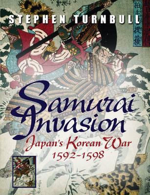 Samurai Invasion: Japan's Korean War 1592 -1598 - Turnbull, Stephen