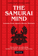 Samurai Mind: Lessons from Japan's Master Warriors (Classic Texts on Cultivating Mental Discipline and Achieving Victory)