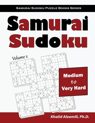 Samurai Sudoku: 500 Medium to Very Hard Sudoku Puzzles Overlapping into 100 Samurai Style - Alzamili, Khalid