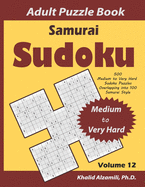 Samurai Sudoku Adult Puzzle Book: 500 Medium to Very Hard Sudoku Puzzles Overlapping into 100 Samurai Style: Keep Your Brain Young