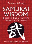 Samurai Wisdom: Lessons from Japan's Warrior Culture (Five Classic Texts on Bushido)