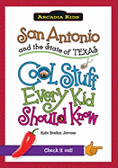 San Antonio and the State of Texas: Cool Stuff Every Kid Should Know