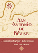 San Antonio de B?xar: A Community on New Spain's Northern Frontier