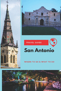 San Antonio Travel Guide: Where to Go & What to Do