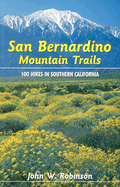 San Bernardino Mountain Trails: 100 Hikes in Southern California - Robinson, John W