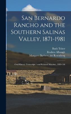 San Bernardo Rancho and the Southern Salinas Valley, 1871-1981: Oral History Transcript / and Related Material, 1980-198 - Teiser, Ruth, and Rosenberg, Margaret Barbree Ive, and Albaugh, Reuben