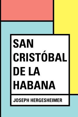 San Cristbal de la Habana - Hergesheimer, Joseph
